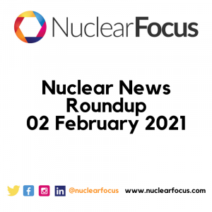 Nuclear news roundup 02 February 2021
